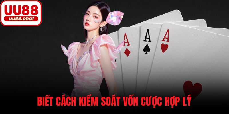 Biết cách kiểm soát vốn cược hợp lý