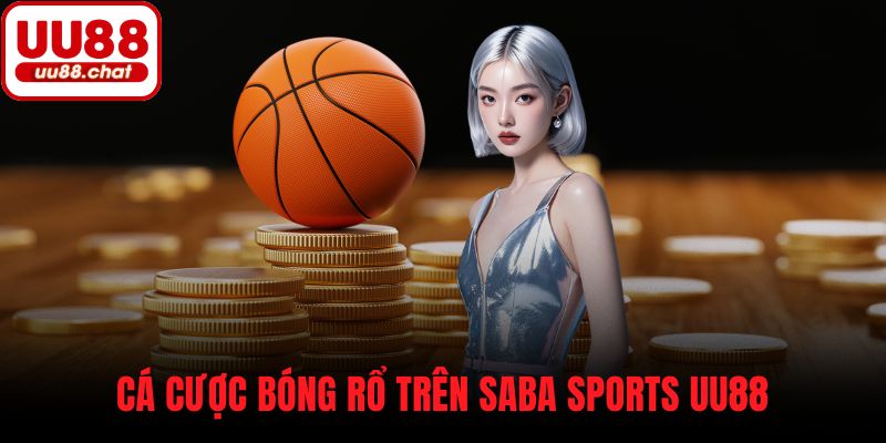 Cá cược bóng rổ trên Saba Sports UU88