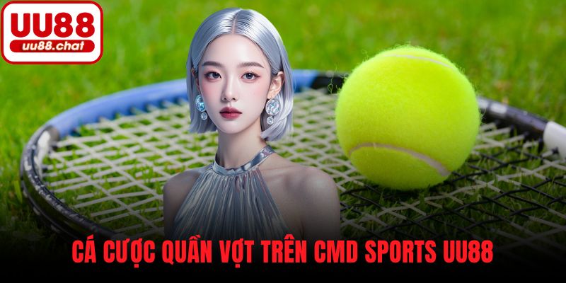 Cá cược quần vợt trên CMD Sports UU88