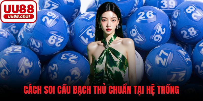 Cách soi cầu bạch thủ chuẩn tại hệ thống