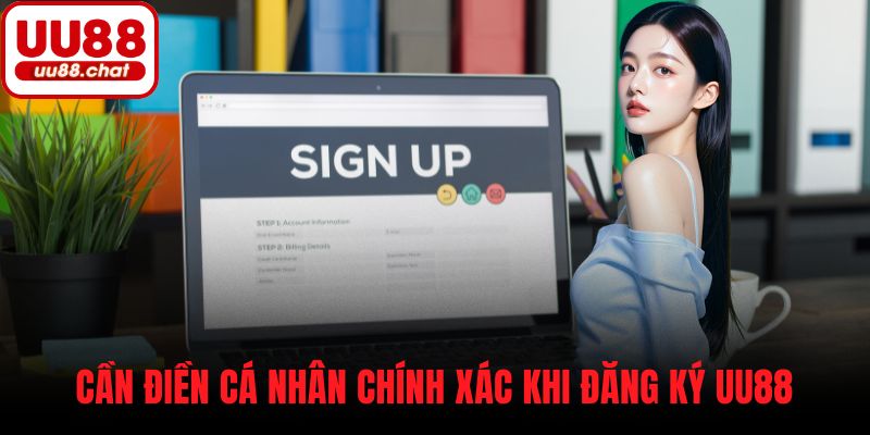 Cần điền cá nhân chính xác khi đăng ký UU88