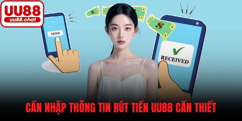 Cần nhập thông tin rút tiền UU88 cần thiết