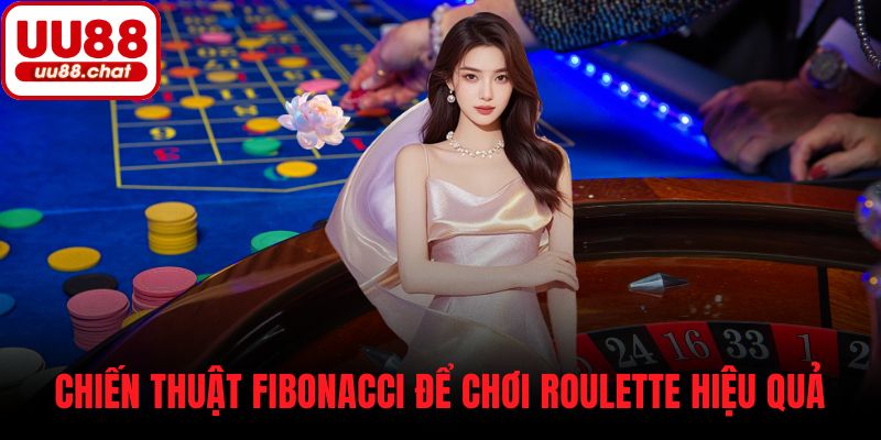 Chiến thuật Fibonacci để chơi roulette hiệu quả