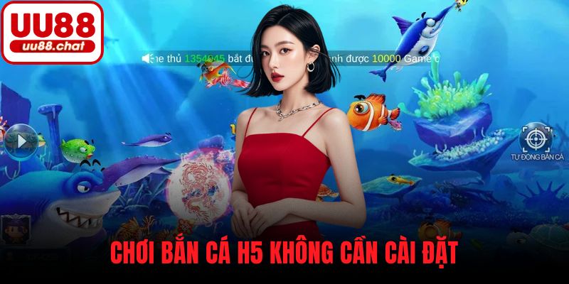 Chơi bắn cá H5 không cần cài đặt