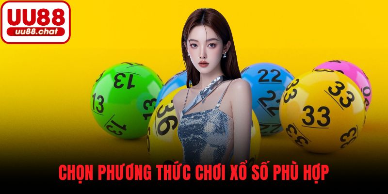 Chọn phương thức chơi xổ số phù hợp