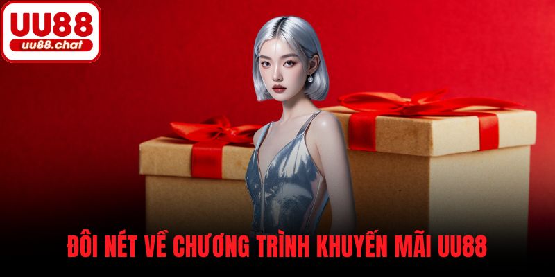 Đôi nét về chương trình khuyến mãi UU88