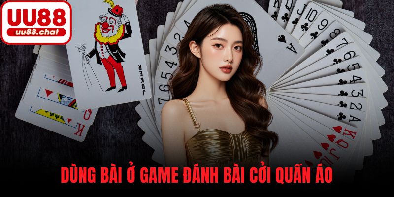 Dùng bài ở game đánh bài cởi quần áo