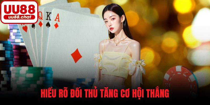 Hiểu rõ đối thủ tăng cơ hội thắng