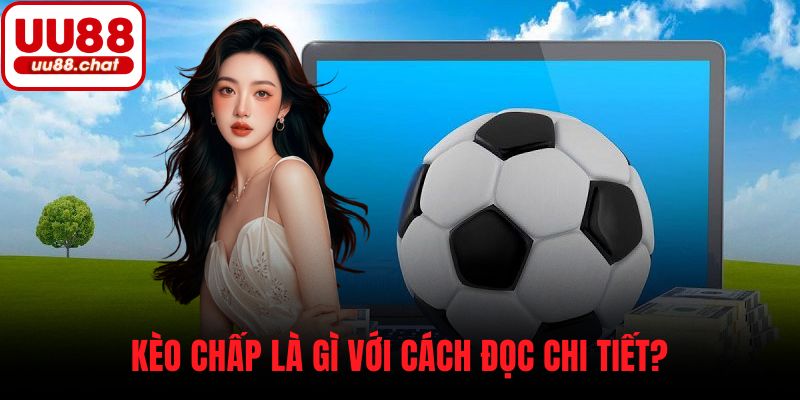 Kèo chấp là gì với cách đọc chi tiết?