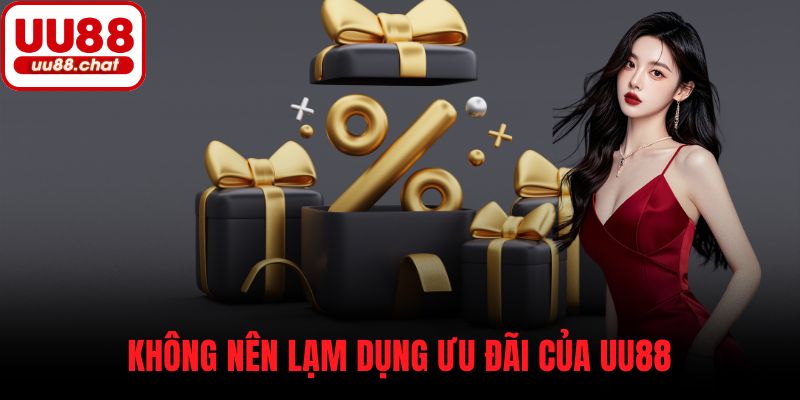 Không nên lạm dụng ưu đãi của UU88