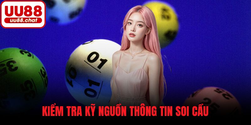 Kiểm tra kỹ nguồn thông tin soi cầu