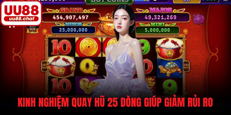 Kinh nghiệm quay hũ 25 dòng giúp giảm rủi ro