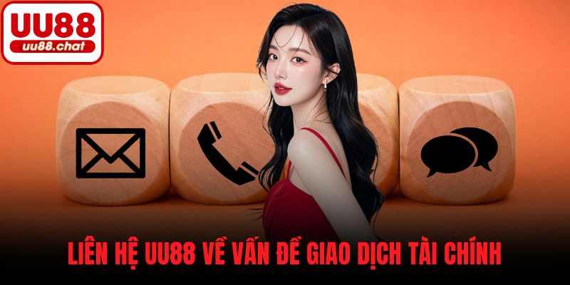 Liên hệ UU88 về vấn đề giao dịch tài chính