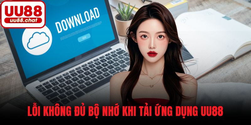 Lỗi không đủ bộ nhớ khi tải ứng dụng UU88
