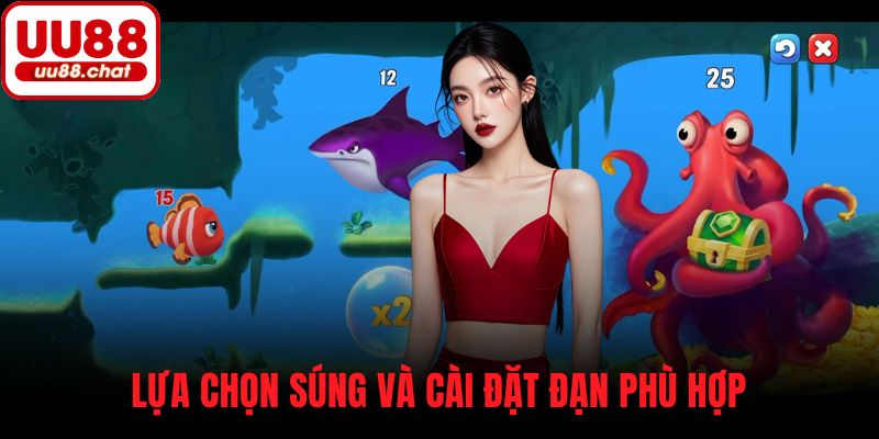 Lựa chọn súng và cài đặt đạn phù hợp