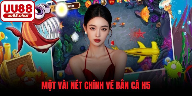 Một vài nét chính về bắn cá H5