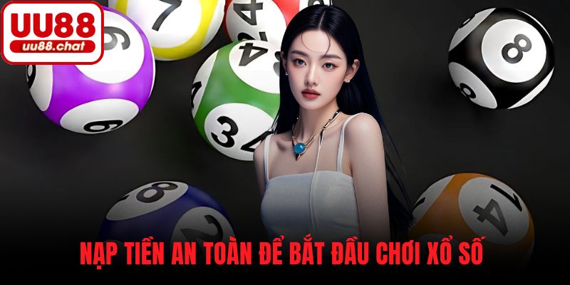 Nạp tiền an toàn để bắt đầu chơi xổ số