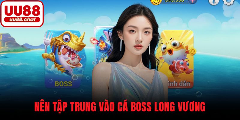Nên tập trung vào cá boss Long Vương