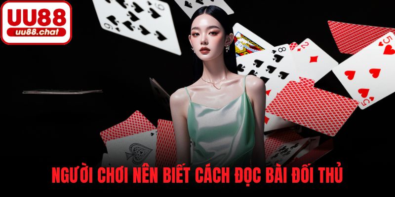 Người chơi nên biết cách đọc bài đối thủ