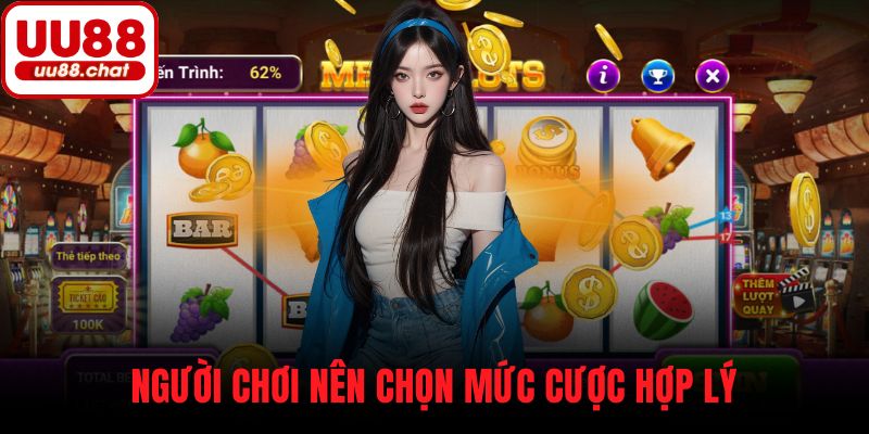Người chơi nên chọn mức cược hợp lý