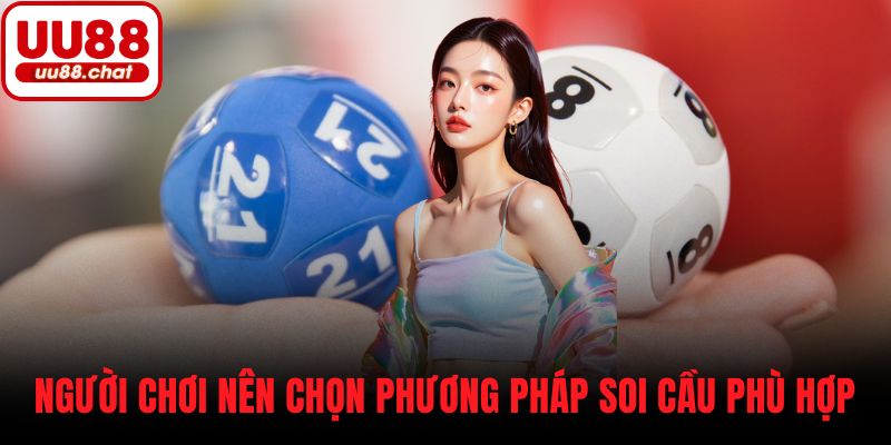 Người chơi nên chọn phương pháp soi cầu phù hợp