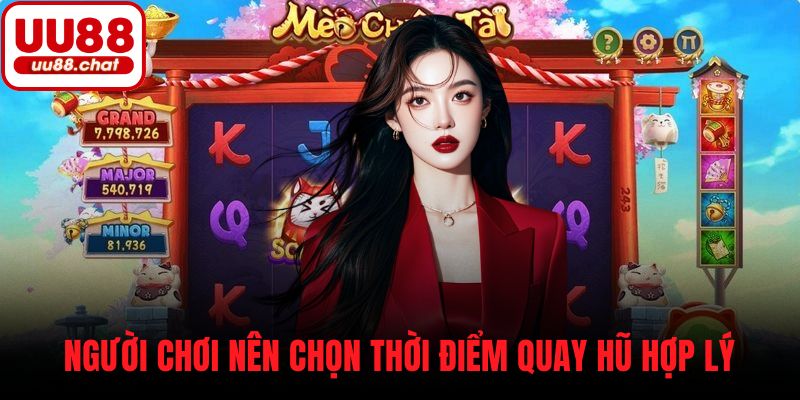 Người chơi nên chọn thời điểm quay hũ hợp lý