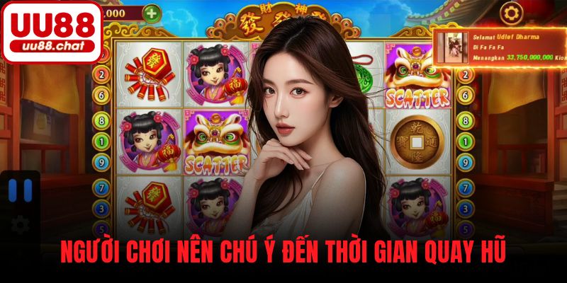 Người chơi nên chú ý đến thời gian quay hũ