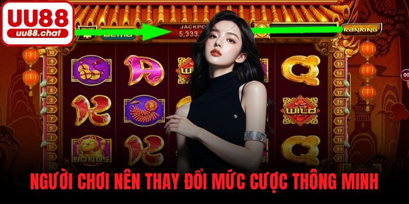 Người chơi nên thay đổi mức cược thông minh