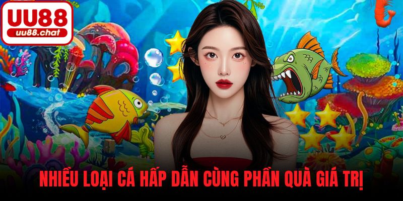 Nhiều loại cá hấp dẫn cùng phần quà giá trị