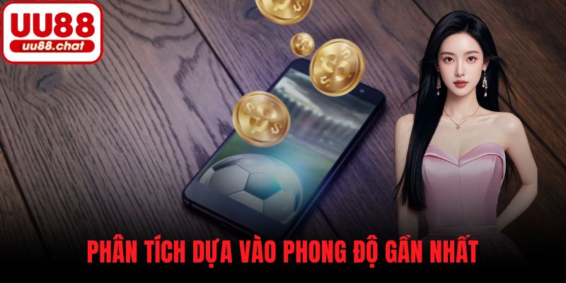 Phân tích dựa vào phong độ gần nhất