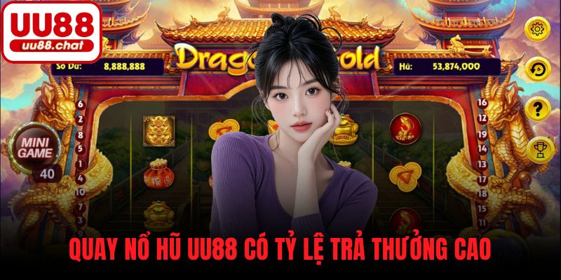 Quay nổ hũ UU88 có tỷ lệ trả thưởng cao