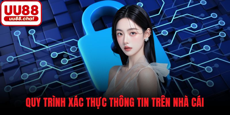 Quy trình xác thực thông tin trên nhà cái