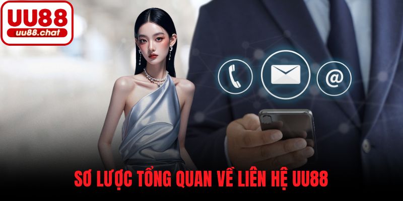 Sơ lược tổng quan về liên hệ UU88