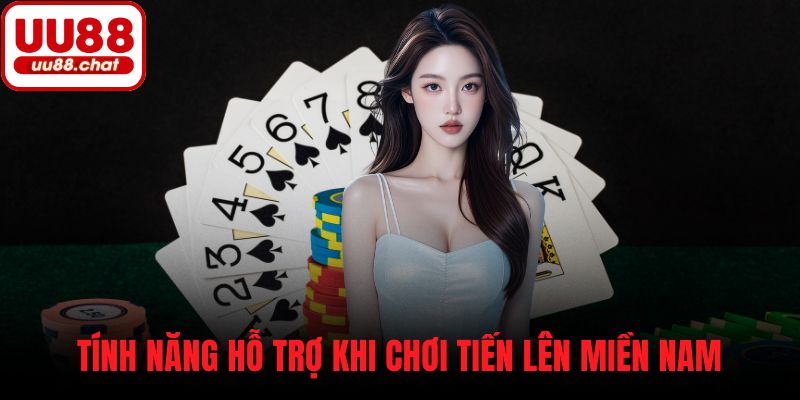 Tính năng hỗ trợ khi chơi Tiến Lên Miền Nam