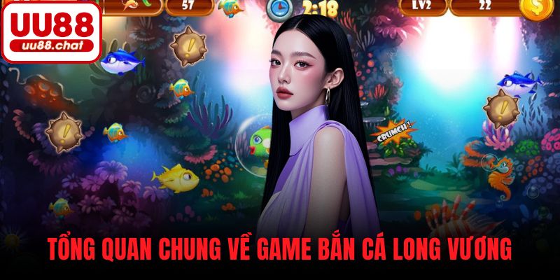Tổng quan chung về game Bắn Cá Long Vương
