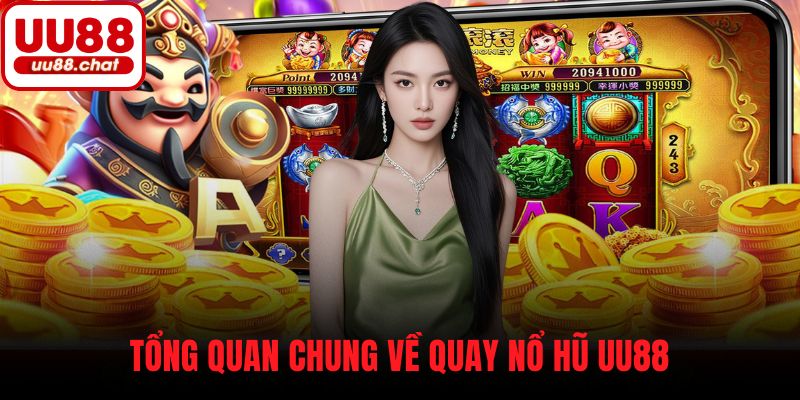 Tổng quan chung về quay nổ hũ UU88