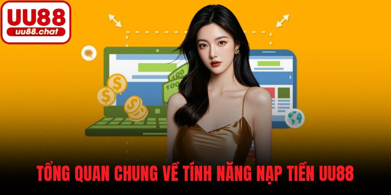 Tổng quan chung về tính năng nạp tiền UU88