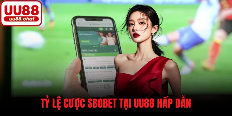 Tỷ lệ cược SBOBET tại UU88 hấp dẫn