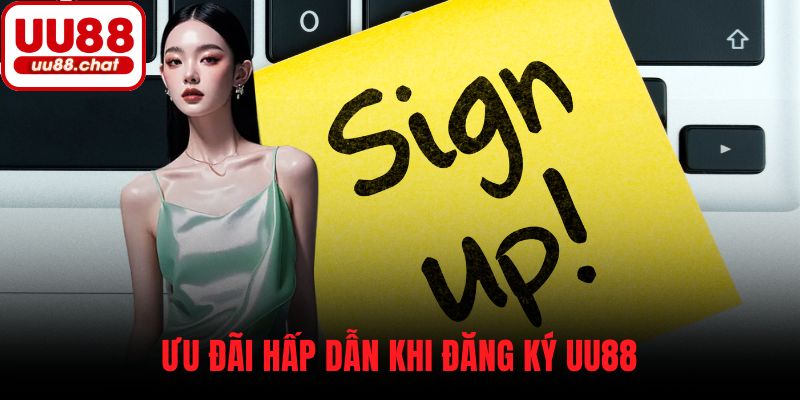 Ưu đãi hấp dẫn khi đăng ký UU88